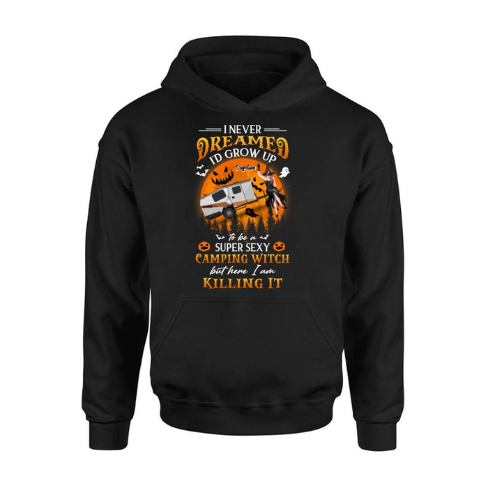 Personalized Camping Witch Shirt - Halloween Gift Idea For Camping Lovers - I Never Dreamed I'd Grow Up To Be A Super Sexy Camping Witch But Here I Am Killing It