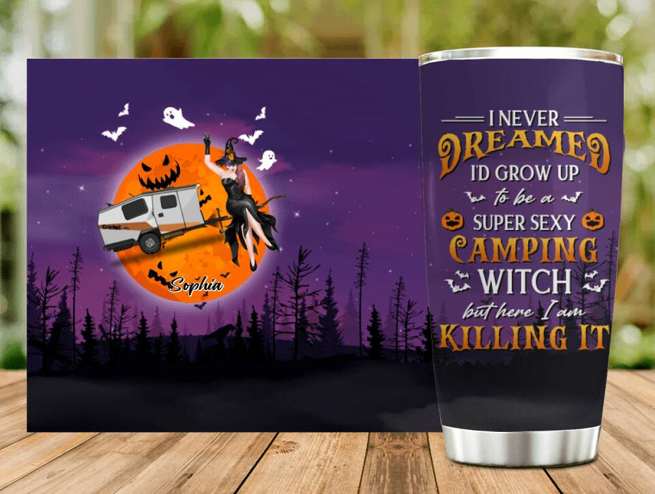 Personalized Camping Witch Tumbler - Halloween Gift Idea For Camping Lovers - I Never Dreamed I'd Grow Up To Be A Super Sexy Camping Witch But Here I Am Killing It
