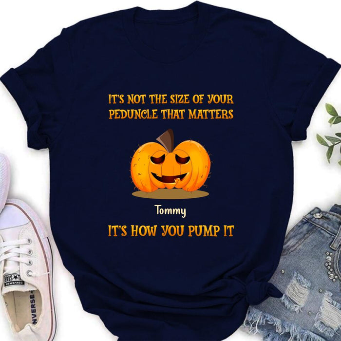 Personalized Funny Pumpkins Halloween Shirt/Hoodie - Gift Idea For Halloween/Friends - It's Not The Size Of Your Peduncle That Matters It's How You Pump It