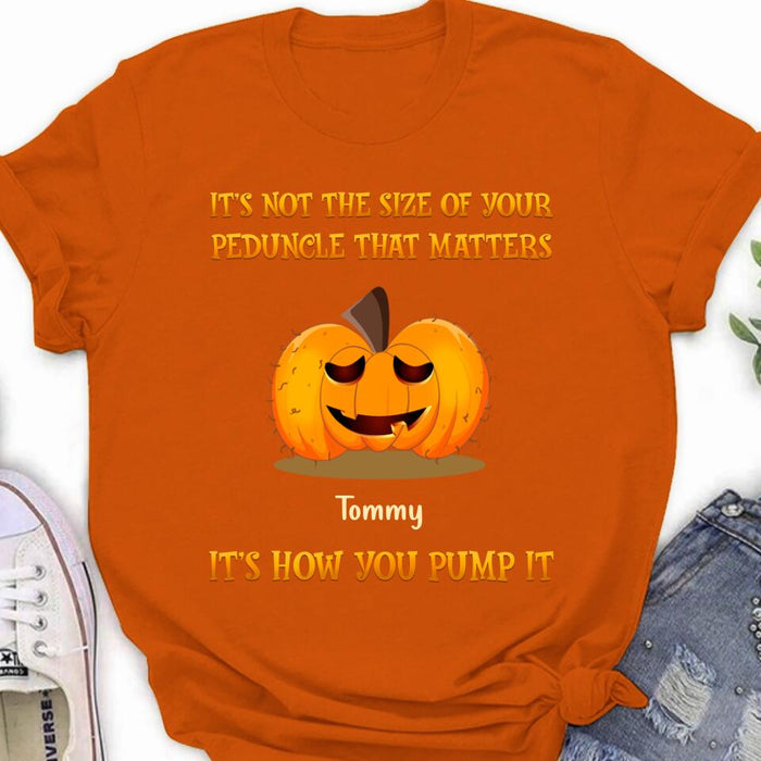 Personalized Funny Pumpkins Halloween Shirt/Hoodie - Gift Idea For Halloween/Friends - It's Not The Size Of Your Peduncle That Matters It's How You Pump It