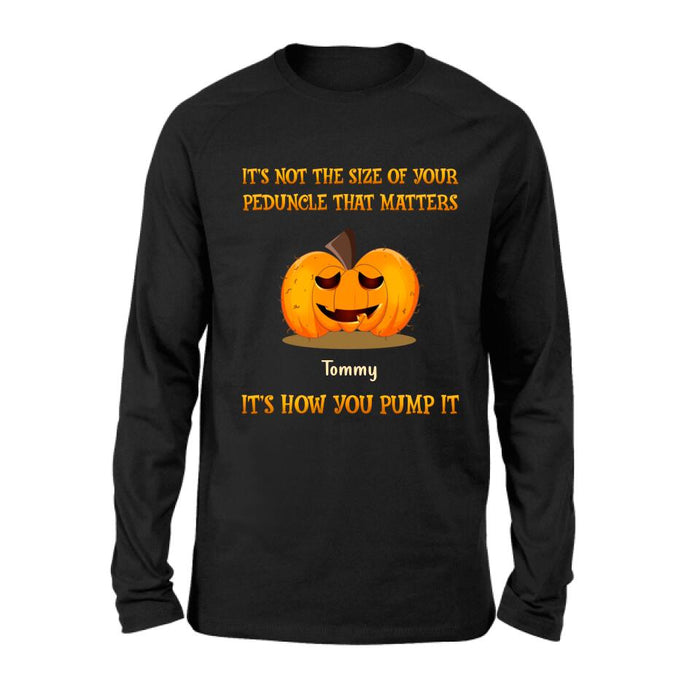 Personalized Funny Pumpkins Halloween Shirt/Hoodie - Gift Idea For Halloween/Friends - It's Not The Size Of Your Peduncle That Matters It's How You Pump It