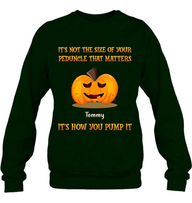 Personalized Funny Pumpkins Halloween Shirt/Hoodie - Gift Idea For Halloween/Friends - It's Not The Size Of Your Peduncle That Matters It's How You Pump It