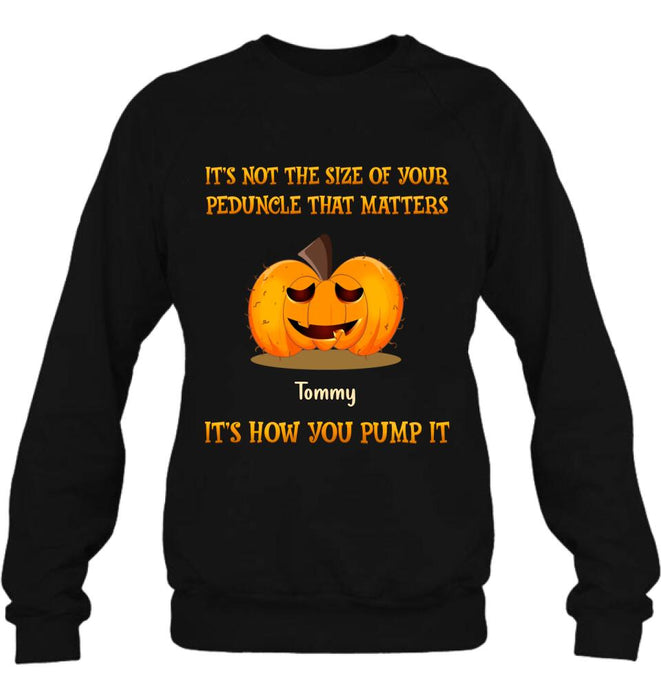 Personalized Funny Pumpkins Halloween Shirt/Hoodie - Gift Idea For Halloween/Friends - It's Not The Size Of Your Peduncle That Matters It's How You Pump It