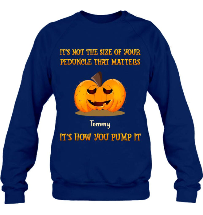 Personalized Funny Pumpkins Halloween Shirt/Hoodie - Gift Idea For Halloween/Friends - It's Not The Size Of Your Peduncle That Matters It's How You Pump It