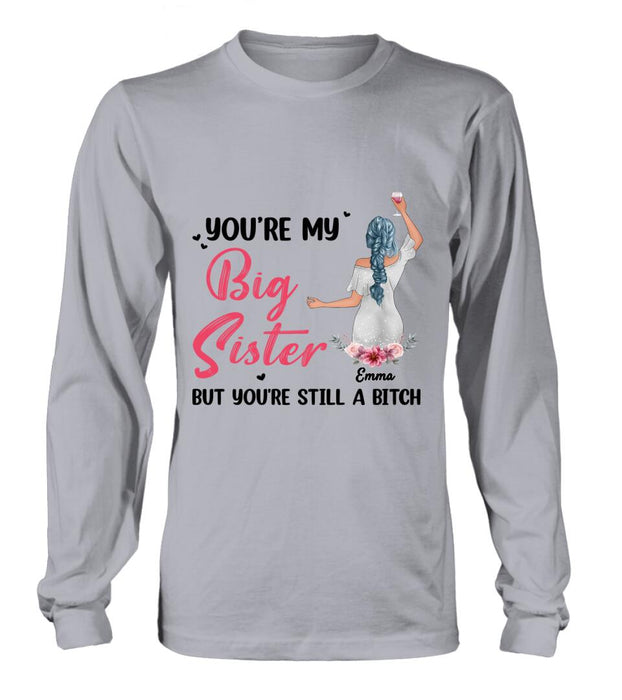 Personalized Sisters Shirt - Up to 3 Sisters - Gift Idea For Friends/Sisters - You're My Big Sister But You're Still A Bitch