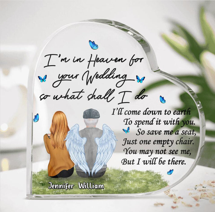 Personalized Memorial Dad Acrylic Plaque -  Remembrance Gift For Loss Of Dad - I'm In Heaven For Your Wedding
