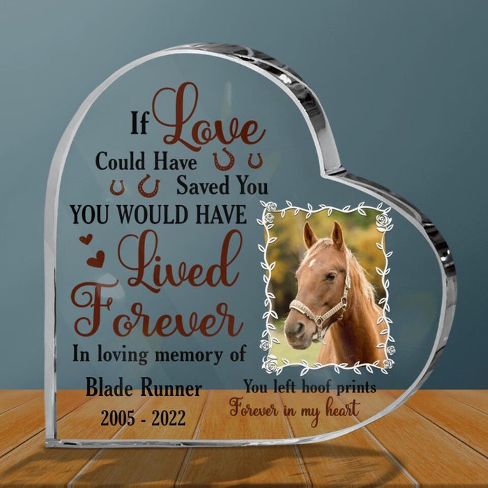Personalized Memorial Horse Acrylic Plaque - Memorial Gift For Horse Lover - If Love Could Have Saved You You Would Have Lived Forever