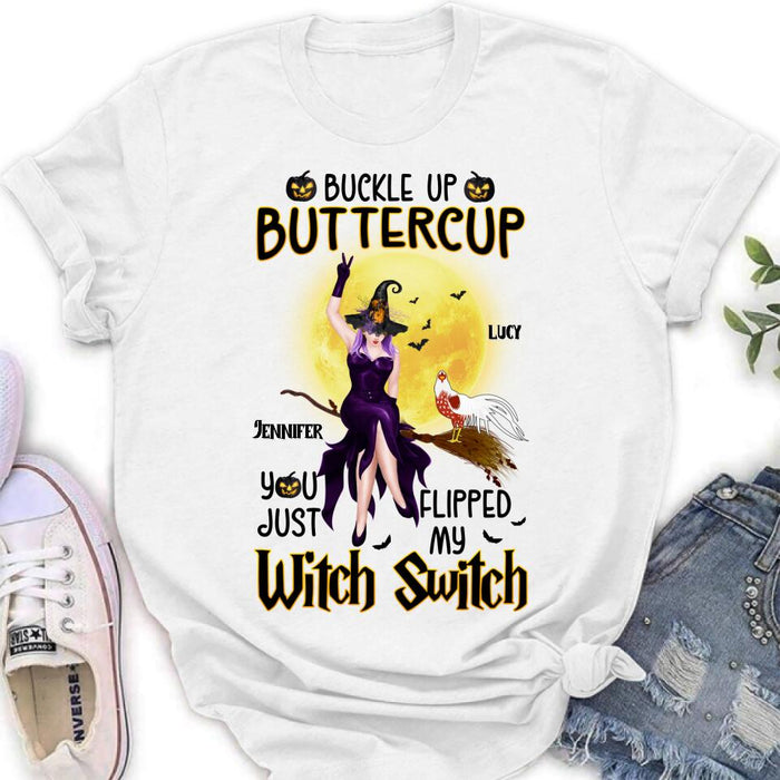 Personalized Halloween Witch Shirt - Up to 5 Chickens - Halloween Gift For Chicken Lovers - Buckle Up Buttercup You Just Flipped My Witch Switch
