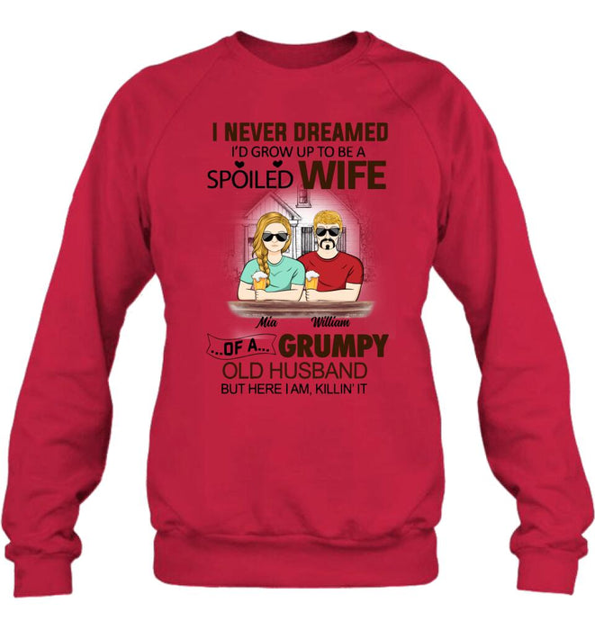Personalized Couple Shirt/Hoodie - Gift Idea For Couple - I Never Dreamed I'd Grow Up To Be A Spoiled Wife Of A Grumpy Old Husband