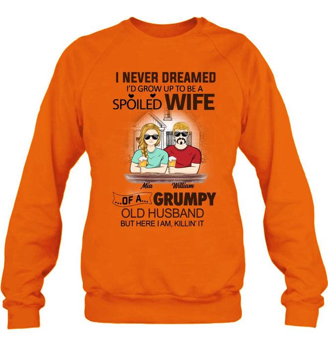 Personalized Couple Shirt/Hoodie - Gift Idea For Couple - I Never Dreamed I'd Grow Up To Be A Spoiled Wife Of A Grumpy Old Husband
