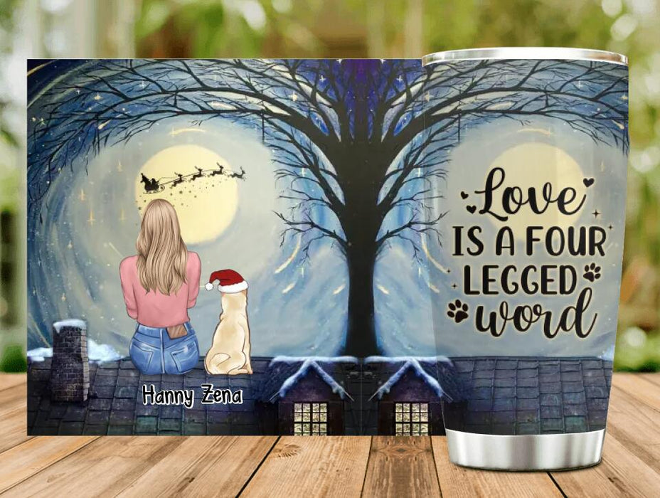 Personalized Dog Mom Tumbler - Up to 5 Dogs - Christmas Gift For Dog Lovers - Love Is A Four Legged Word