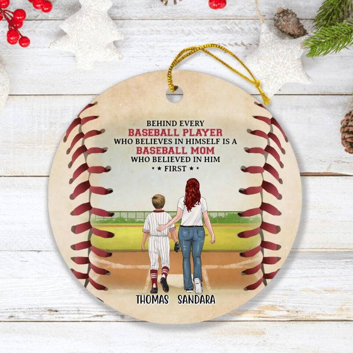 Personalized Baseball Ornament - Gift Idea For Mother's Day/Christmas/Baseball Players - Behind Every Baseball Player Who Believes In Himself Is A Baseball Mom