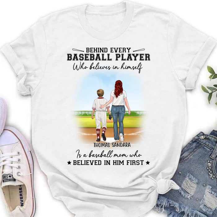 Personalized Baseball Shirt - Gift Idea For Mother's Day/Christmas/Baseball Players - Behind Every Baseball Player Who Believes In Himself Is A Baseball Mom