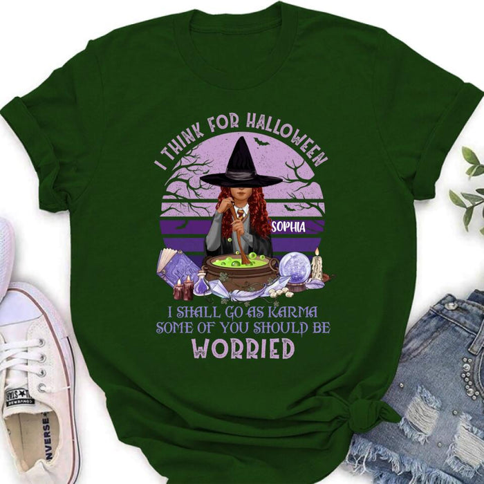 Personalized Witch T-Shirt/Long Sleeve/Sweatshirt/Hoodie - Gift Idea For Halloween/Friends - I Think For Halloween I Shall Go As Karma Some Of You Should Be