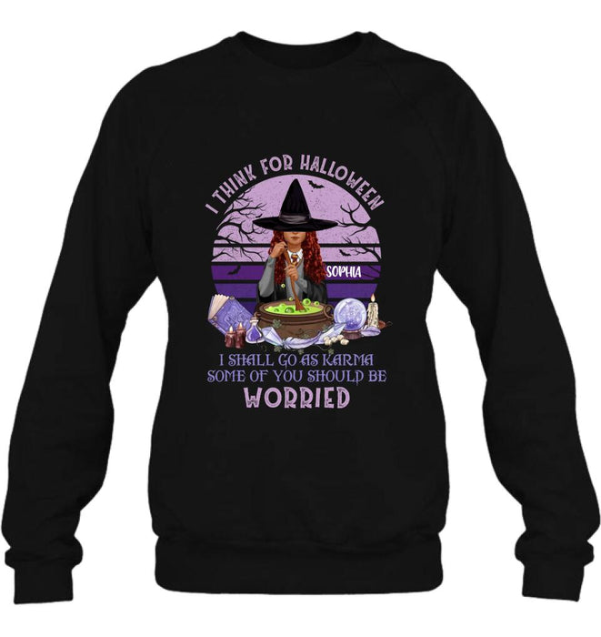 Personalized Witch T-Shirt/Long Sleeve/Sweatshirt/Hoodie - Gift Idea For Halloween/Friends - I Think For Halloween I Shall Go As Karma Some Of You Should Be