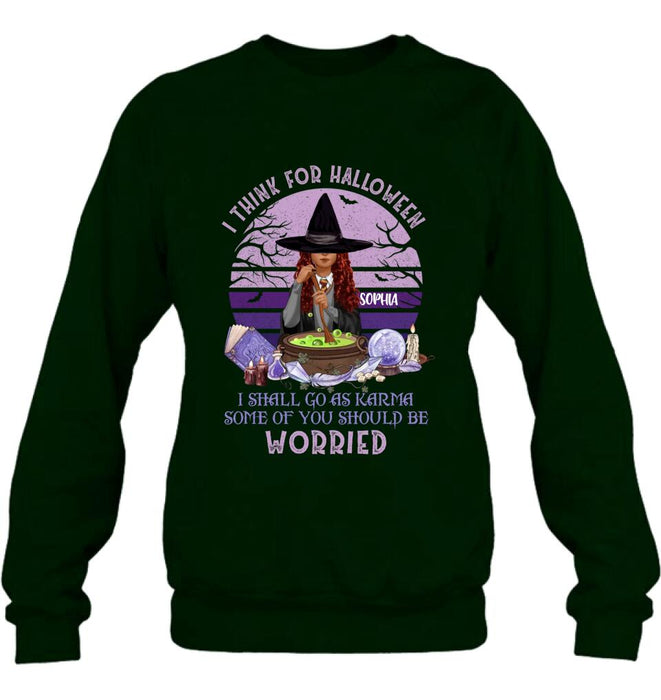 Personalized Witch T-Shirt/Long Sleeve/Sweatshirt/Hoodie - Gift Idea For Halloween/Friends - I Think For Halloween I Shall Go As Karma Some Of You Should Be