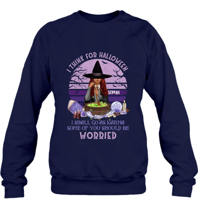 Personalized Witch T-Shirt/Long Sleeve/Sweatshirt/Hoodie - Gift Idea For Halloween/Friends - I Think For Halloween I Shall Go As Karma Some Of You Should Be