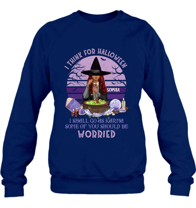 Personalized Witch T-Shirt/Long Sleeve/Sweatshirt/Hoodie - Gift Idea For Halloween/Friends - I Think For Halloween I Shall Go As Karma Some Of You Should Be
