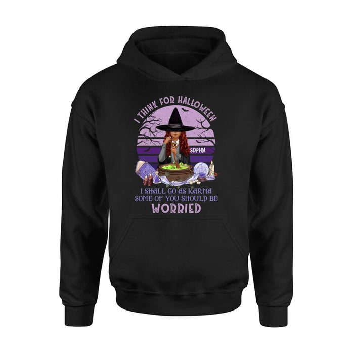 Personalized Witch T-Shirt/Long Sleeve/Sweatshirt/Hoodie - Gift Idea For Halloween/Friends - I Think For Halloween I Shall Go As Karma Some Of You Should Be