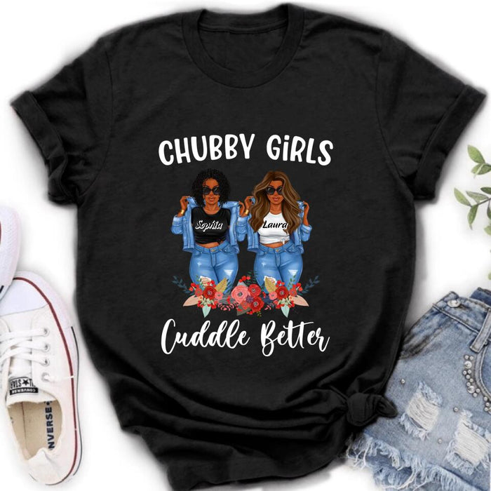 Personalized Chubby Girls T-shirt/Long Sleeve/Sweater - Gift Idea For Friends/Besties/Sisters - Chubby Girls Cuddle Better