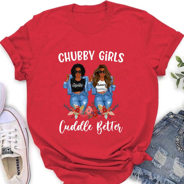 Personalized Chubby Girls T-shirt/Long Sleeve/Sweater - Gift Idea For Friends/Besties/Sisters - Chubby Girls Cuddle Better