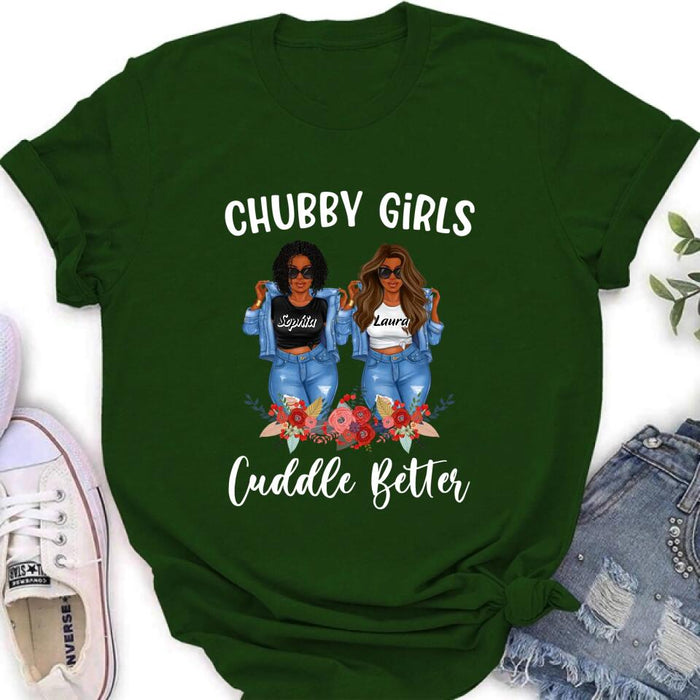 Personalized Chubby Girls T-shirt/Long Sleeve/Sweater - Gift Idea For Friends/Besties/Sisters - Chubby Girls Cuddle Better