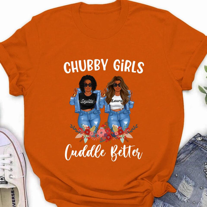 Personalized Chubby Girls T-shirt/Long Sleeve/Sweater - Gift Idea For Friends/Besties/Sisters - Chubby Girls Cuddle Better
