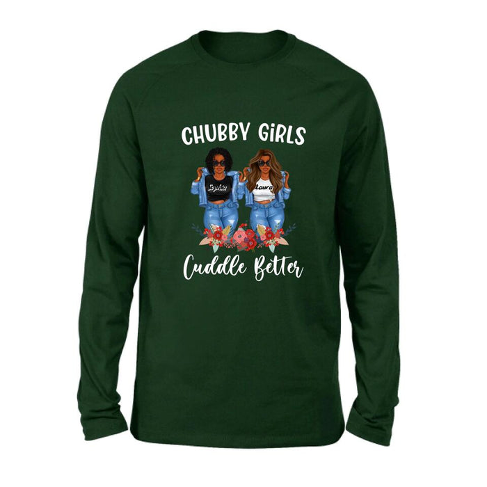 Personalized Chubby Girls T-shirt/Long Sleeve/Sweater - Gift Idea For Friends/Besties/Sisters - Chubby Girls Cuddle Better