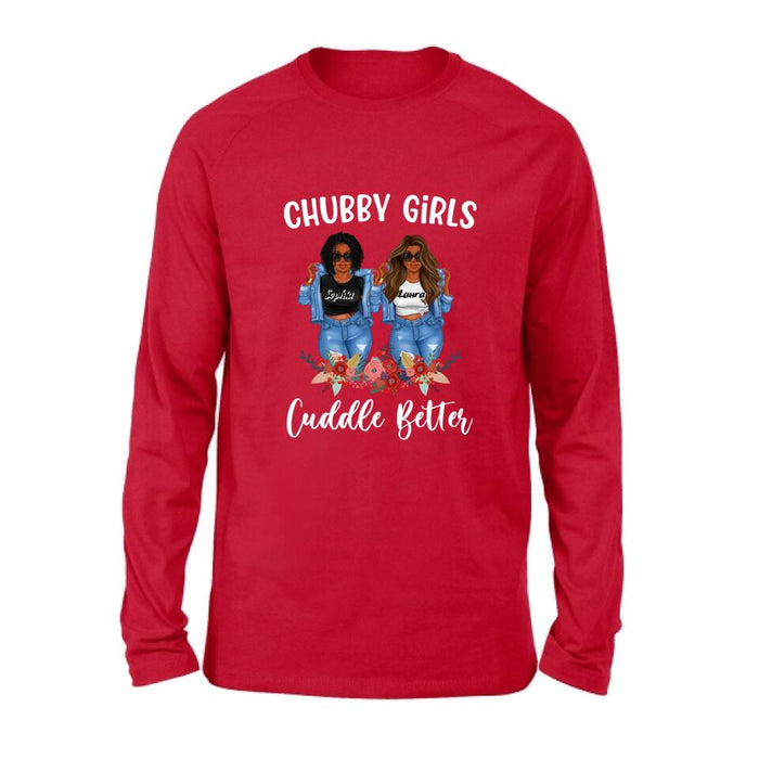 Personalized Chubby Girls T-shirt/Long Sleeve/Sweater - Gift Idea For Friends/Besties/Sisters - Chubby Girls Cuddle Better