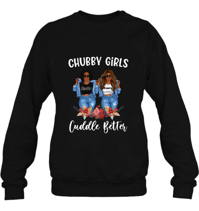 Personalized Chubby Girls T-shirt/Long Sleeve/Sweater - Gift Idea For Friends/Besties/Sisters - Chubby Girls Cuddle Better