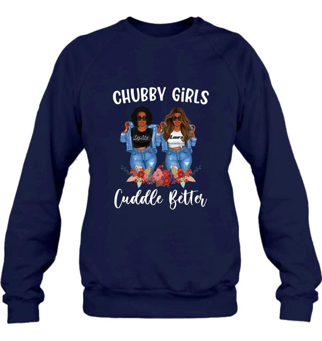 Personalized Chubby Girls T-shirt/Long Sleeve/Sweater - Gift Idea For Friends/Besties/Sisters - Chubby Girls Cuddle Better