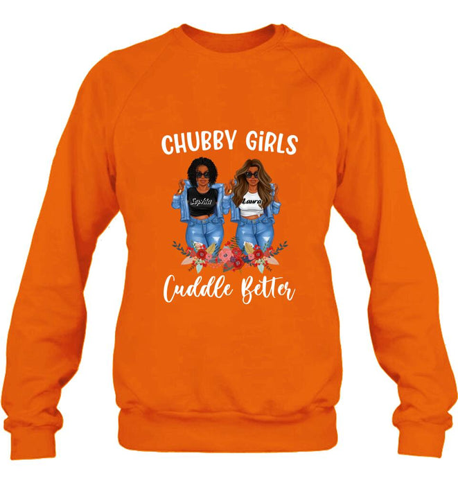 Personalized Chubby Girls T-shirt/Long Sleeve/Sweater - Gift Idea For Friends/Besties/Sisters - Chubby Girls Cuddle Better