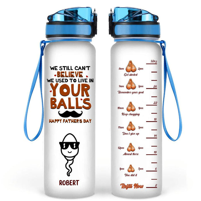 Personalized Father's Day Water Tracker Bottle - Gift Idea From Kid to Father - We Still Can't Believe We Used To Live In Your Balls