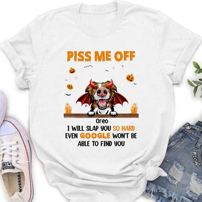 Personalized Pet Halloween Shirt/Hoodie - Gift Idea For Dogs/Cats Lovers - Piss Me Off, I Will Slap You So Hard Even Google Won't Be Able To Find You