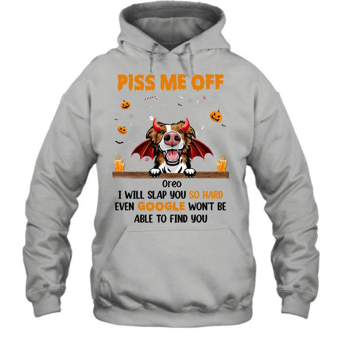 Personalized Pet Halloween Shirt/Hoodie - Gift Idea For Dogs/Cats Lovers - Piss Me Off, I Will Slap You So Hard Even Google Won't Be Able To Find You