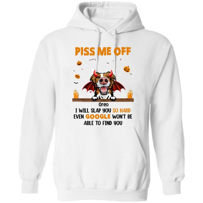 Personalized Pet Halloween Shirt/Hoodie - Gift Idea For Dogs/Cats Lovers - Piss Me Off, I Will Slap You So Hard Even Google Won't Be Able To Find You
