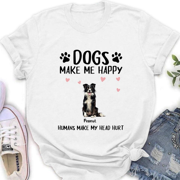 Personalized Dog Shirt/Pullover Hoodie - Up to 9 Dogs - Gift Idea For Dog Lover - Dogs Make Me Happy Humans Make My Head Hurt