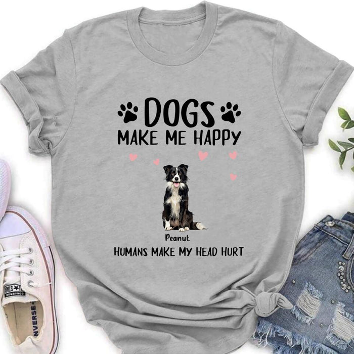 Personalized Dog Shirt/Pullover Hoodie - Up to 9 Dogs - Gift Idea For Dog Lover - Dogs Make Me Happy Humans Make My Head Hurt
