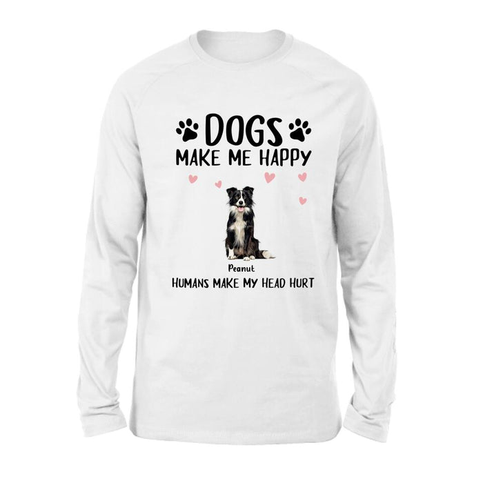 Personalized Dog Shirt/Pullover Hoodie - Up to 9 Dogs - Gift Idea For Dog Lover - Dogs Make Me Happy Humans Make My Head Hurt