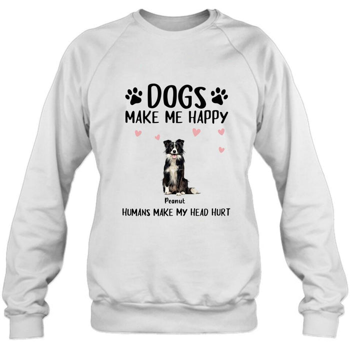 Personalized Dog Shirt/Pullover Hoodie - Up to 9 Dogs - Gift Idea For Dog Lover - Dogs Make Me Happy Humans Make My Head Hurt