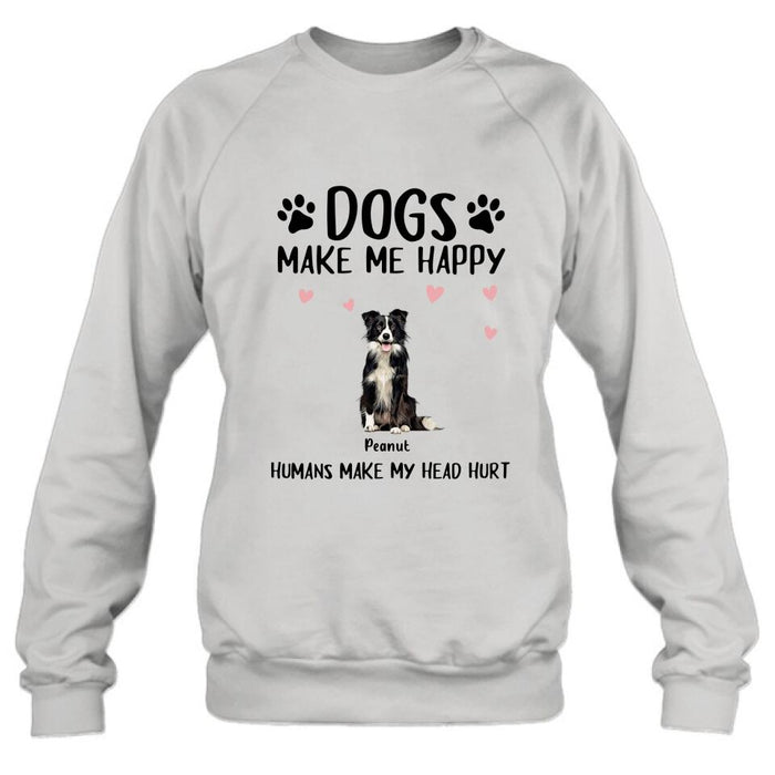 Personalized Dog Shirt/Pullover Hoodie - Up to 9 Dogs - Gift Idea For Dog Lover - Dogs Make Me Happy Humans Make My Head Hurt
