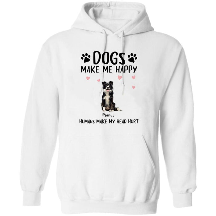 Personalized Dog Shirt/Pullover Hoodie - Up to 9 Dogs - Gift Idea For Dog Lover - Dogs Make Me Happy Humans Make My Head Hurt