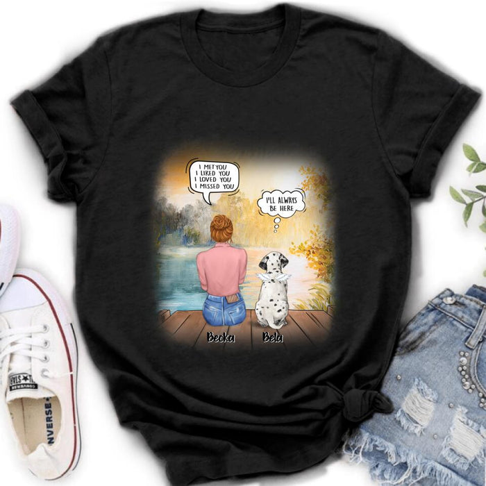 Personalized Dog Mom Shirt/Pullover Hoodie - Girl With Up to 5 Dogs - Memorial Gift Idea For Dog Lover - I Met You I Liked You I Loved You I Missed You