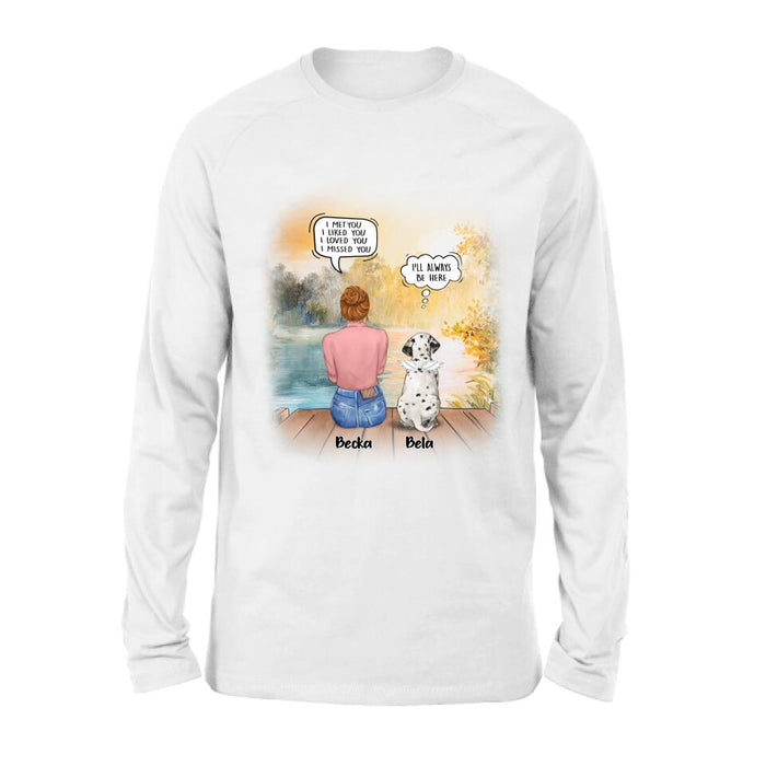 Personalized Dog Mom Shirt/Pullover Hoodie - Girl With Up to 5 Dogs - Memorial Gift Idea For Dog Lover - I Met You I Liked You I Loved You I Missed You