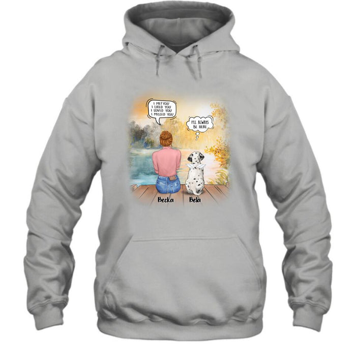 Personalized Dog Mom Shirt/Pullover Hoodie - Girl With Up to 5 Dogs - Memorial Gift Idea For Dog Lover - I Met You I Liked You I Loved You I Missed You