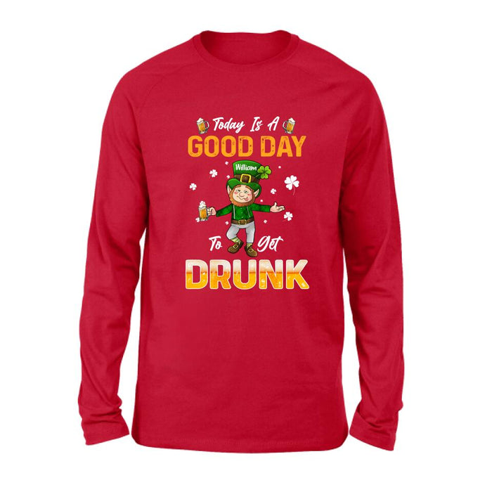 Personalized Man St Patrick's Day Shirt/Pullover Hoodie - Gift Idea For St Patrick's Day - Today Is A Good Day To Get Drunk