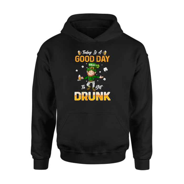 Personalized Man St Patrick's Day Shirt/Pullover Hoodie - Gift Idea For St Patrick's Day - Today Is A Good Day To Get Drunk