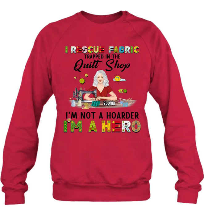 Personalized Hoarder Sewing Hoodie - Gift Idea For Sewing Lovers/Mother's Day - I Rescue Fabric Trapped In The Quilt Shop, I'm Not A Hoarder, I'm A Hero