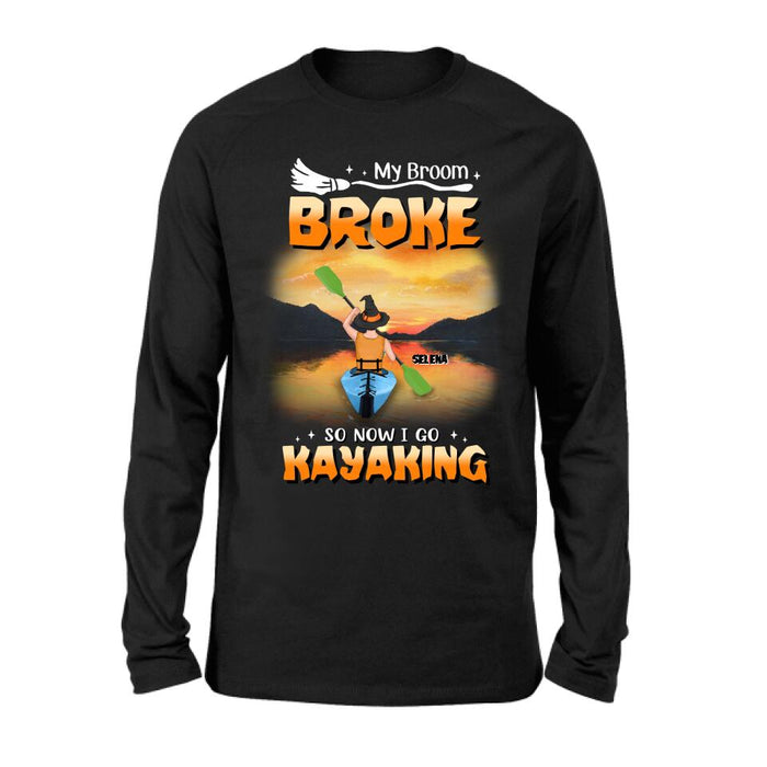 Personalized Go Kayaking T-shirt/Long Sleeve/Sweatshirt/Hoodie - My Broom Broke So Now I Go Kayaking - Funny Halloween Gift For Kayak Lovers