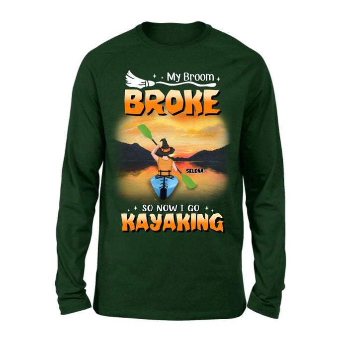 Personalized Go Kayaking T-shirt/Long Sleeve/Sweatshirt/Hoodie - My Broom Broke So Now I Go Kayaking - Funny Halloween Gift For Kayak Lovers